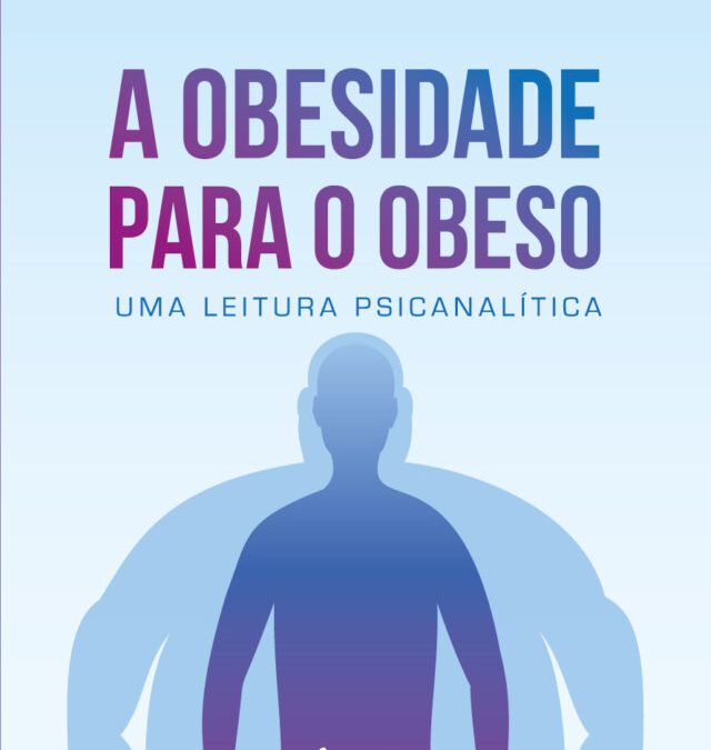 A Obesidade para o Obeso: Uma Leitura Psicanalítica